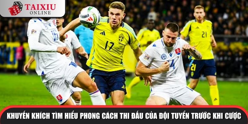 Khuyến khích tìm hiểu phong cách thi đấu của đội tuyển trước khi cược