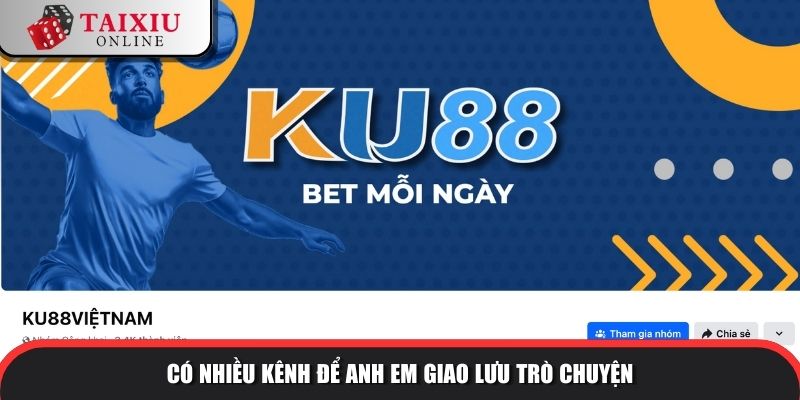 Có nhiều kênh để anh em giao lưu trò chuyện